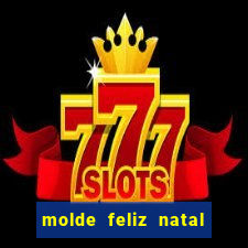 molde feliz natal para imprimir